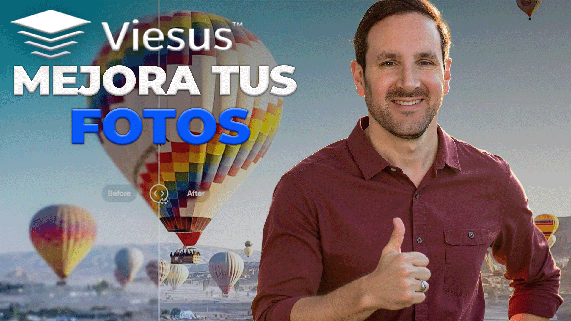 Hombre sonriente con pulgar arriba frente a globos aerostáticos y el mensaje 'Viesus mejora tus fotos' con efecto de antes y después