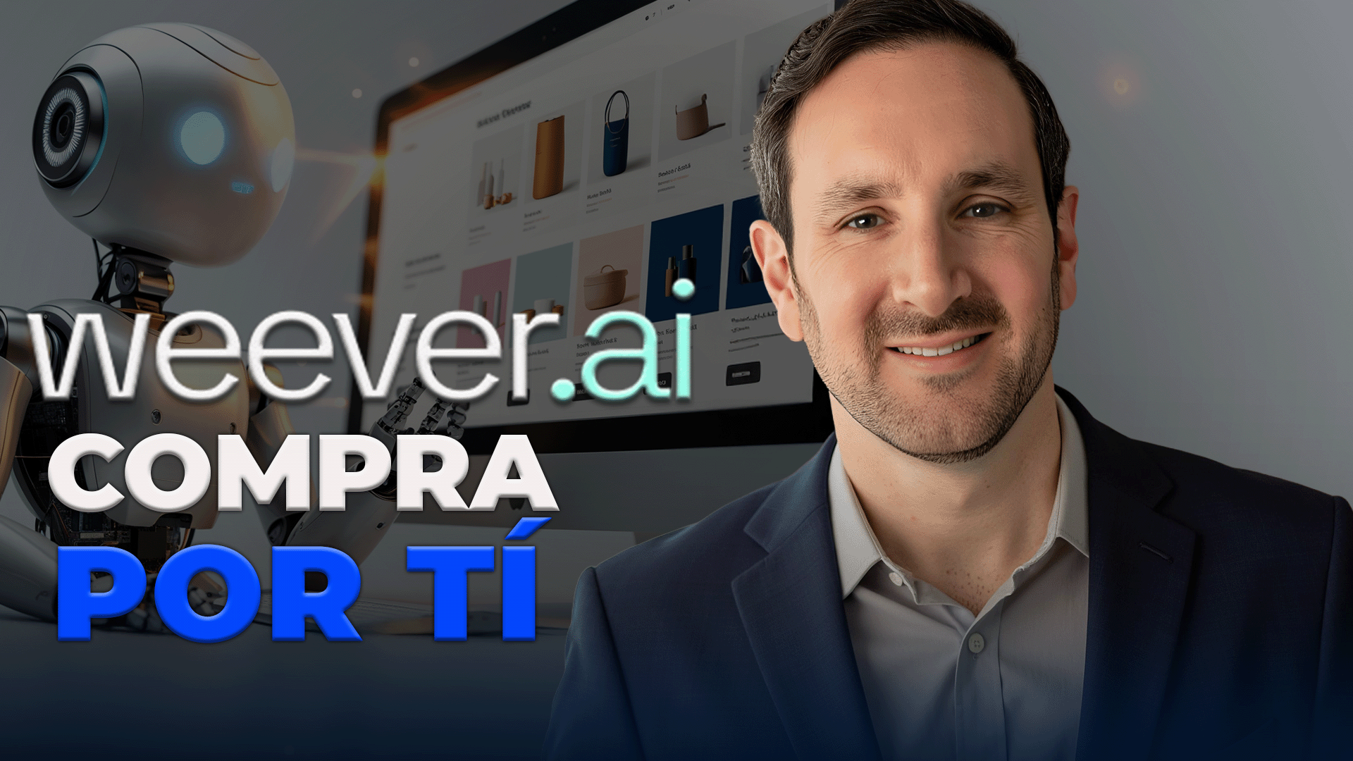 Robot inteligente y empresario frente a una pantalla de compras online, con el texto 'weever.ai compra por ti'